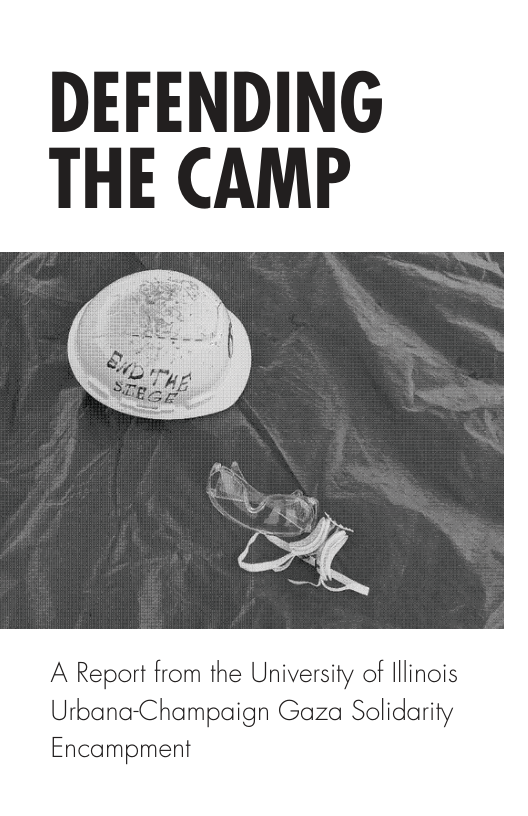 DEFENDING THE CAMP A Report from the University of lllinois Urbana-Champaign Gaza Solidarity Encampment